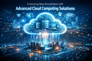 Unlocking New Possibilities with Advanced Cloud Computing Solutions