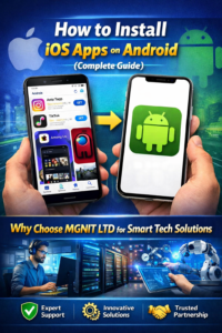 Read more about the article How to Install iOS Apps on Android (Complete Guide) + Why Choose MGNIT LTD for Smart Tech Solutions